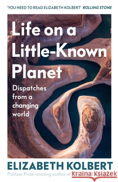 Life on a Little-Known Planet: Dispatches from a Changing World Elizabeth Kolbert 9781847929051 Vintage Publishing - książka