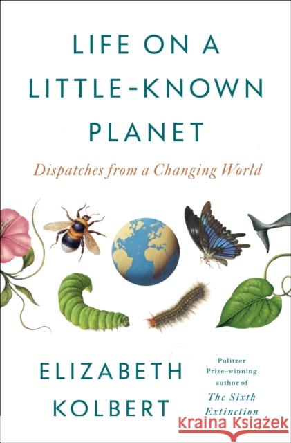 Life on a Little-Known Planet: Dispatches from a Changing World Elizabeth Kolbert 9798217086061 Random House USA Inc - książka