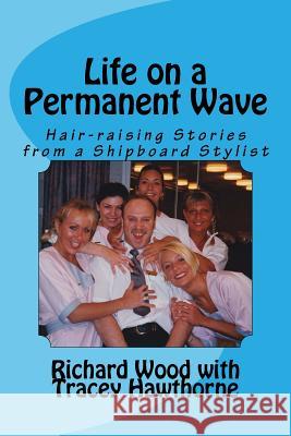 Life on a Permanent Wave: Hair-raising Stories from a Shipboard Stylist Hawthorne, Tracey 9781495270178 Createspace - książka