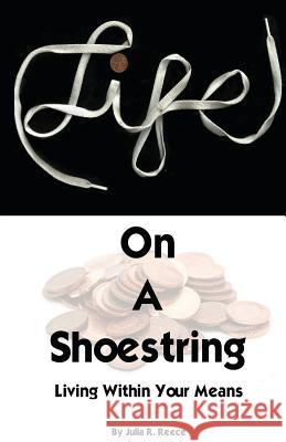 Life on a Shoestring: Living Within Your Means Deandre Glover Julia R. Reece 9781470113773 Createspace Independent Publishing Platform - książka