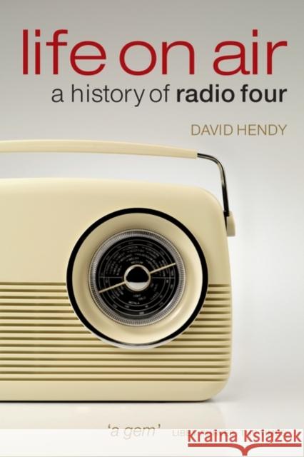 Life on Air: A History of Radio Four Hendy, David 9780199550241 OXFORD UNIVERSITY PRESS - książka