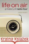 Life on Air: A History of Radio Four Hendy, David 9780199550241 OXFORD UNIVERSITY PRESS