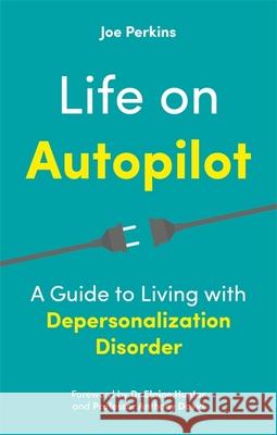 Life on Autopilot: A Guide to Living with Depersonalization Disorder Joe Perkins 9781787755994 Jessica Kingsley Publishers - książka