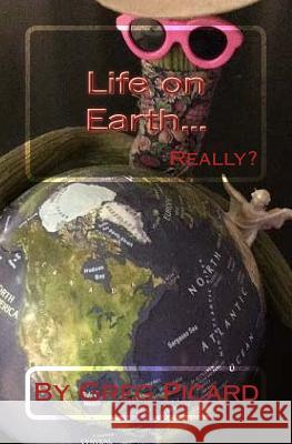 Life On Earth...Really? Picard, Gregory W. 9781976226724 Createspace Independent Publishing Platform - książka