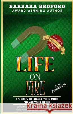 Life on Fire: 7 Secrets to Change Your Mind Change Your Life!!! Barbara Bedford 9781547042890 Createspace Independent Publishing Platform - książka