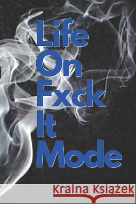 Life On Fxck it Mode: Lofim James Michael Wellman   9798357813879 Independently Published - książka