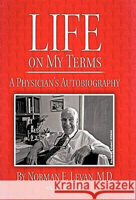 Life on My Terms: A Physician's Autobiography Levan M. D., Norman E. 9781450270663 iUniverse.com - książka