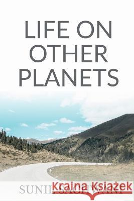Life on Other Planets Sunil Sachwani   9781649830524 Notion Press - książka