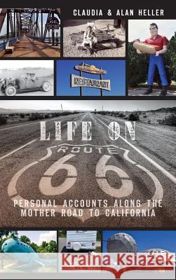 Life on Route 66: Personal Accounts Along the Mother Road to California Claudia Heller Alan Heller 9781540231680 History Press Library Editions - książka