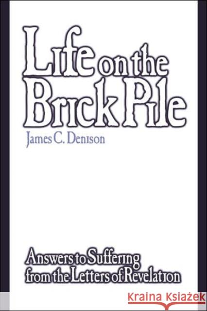 Life on the Brick Pile: Answers to Suffering from the Letterso of Revelation Denison, James C. 9780865545953 Mercer University Press - książka