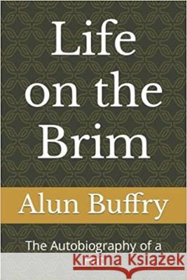 Life on the Brim: The Autobiography of a Hat Alun Buffry 9781838440138 Abefree Publishing - książka