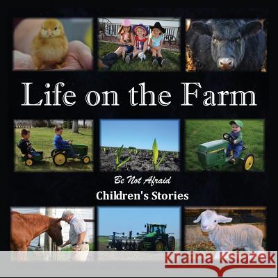 Life on the Farm Be Not Afraid Children 1st World Library 9781421886725 1st World Publishing - książka
