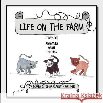 Life on the Farm - Adventure with the Cats: Story Six Therriault -. Bruder, Dovie G. 9781468532623 Authorhouse - książka