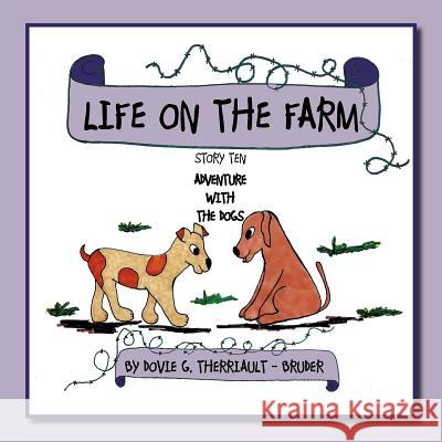 Life on the Farm - Adventure with the Dogs: Story Ten Therriault -. Bruder, Dovie G. 9781468563474 Authorhouse - książka