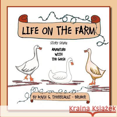 Life on the Farm - Adventure with the Geese: Story Seven Therriault -. Bruder, Dovie G. 9781468553857 Authorhouse - książka