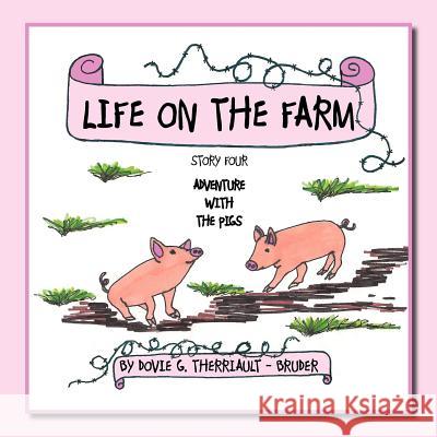 Life on the Farm - Adventure with the Pigs: Story Four Therriault -. Bruder, Dovie G. 9781467098038 Authorhouse - książka