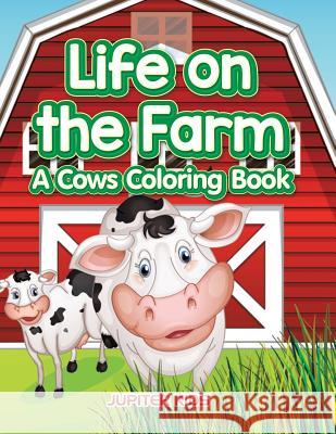 Life on the Farm: A Cows Coloring Book Jupiter Kids 9781683263418 Jupiter Kids - książka