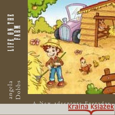 Life On The Farm: A New adventure Everyday Dobbs, Angela Nicole 9781541111608 Createspace Independent Publishing Platform - książka