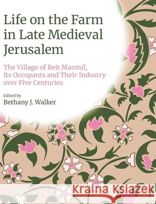 Life on the Farm in Late Medieval Jerusalem: The Village of Beit Mazmil, Its Occupants and Their Industry Over Five Centuries Bethany J. Walker 9781800505544 Equinox Publishing - książka