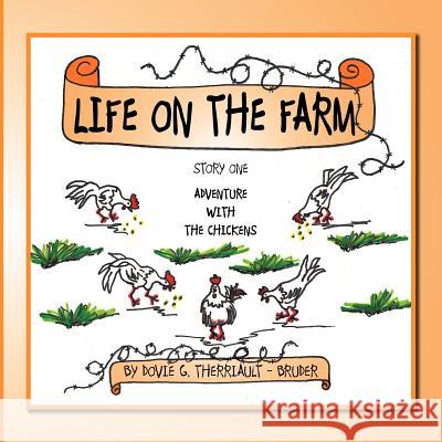 Life on the Farm: Story One Adventure with the Chickens Therriault -. Bruder, Dovie G. 9781467037976 Authorhouse - książka