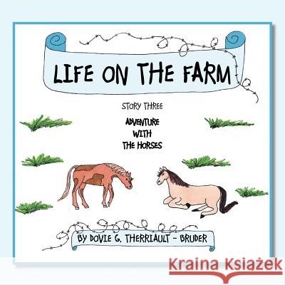 Life on the Farm: Story Three Adventure with the Horses Therriault -. Bruder, Dovie G. 9781467094719 Authorhouse - książka