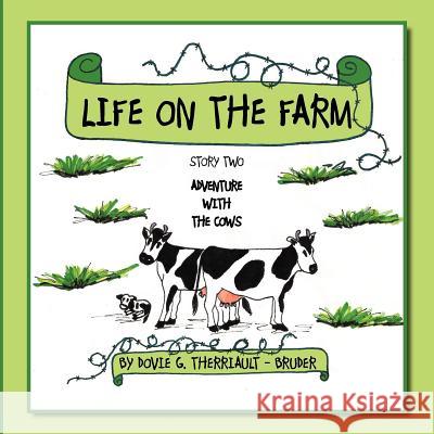 Life on the Farm: Story Two Adventure with the Cows Therriault -. Bruder, Dovie G. 9781467044967 Authorhouse - książka