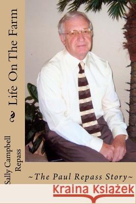 Life On The Farm: The Paul Repass Story Repass, Sally Campbell 9781530382026 Createspace Independent Publishing Platform - książka