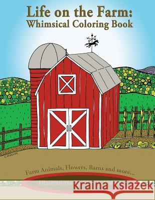 Life on the Farm: Whimsical Coloring Book Christa Valente 9781545209509 Createspace Independent Publishing Platform - książka