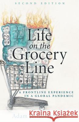 Life on the Grocery Line (Second Edition): A Frontline Experience in a Global Pandemic Adam Kaat   9781948903776 Inspired Forever Books - książka