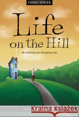 Life on the Hill: Be-Attitudes for Everyday Life Chris Spicer 9781912863686 Malcolm Down Publishing Ltd - książka