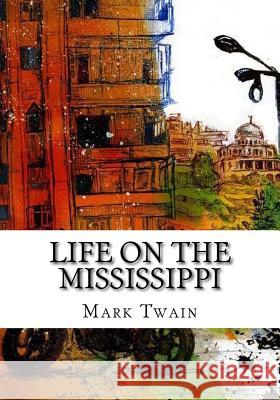 Life on the Mississippi Mark Twain 9781725602519 Createspace Independent Publishing Platform - książka