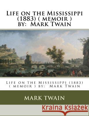 Life on the Mississippi (1883) ( memoir ) by: Mark Twain Twain, Mark 9781542846929 Createspace Independent Publishing Platform - książka