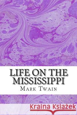 Life On The Mississippi: (Mark Twain Classics Collection) Twain, Mark 9781511429795 Createspace - książka