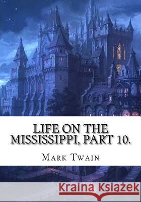 Life on the Mississippi, Part 10. Mark Twain 9781725608979 Createspace Independent Publishing Platform - książka