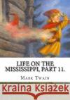 Life on the Mississippi, Part 11. Mark Twain 9781725608986 Createspace Independent Publishing Platform