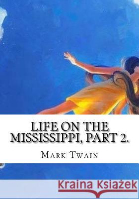 Life on the Mississippi, Part 2. Mark Twain 9781725603608 Createspace Independent Publishing Platform - książka