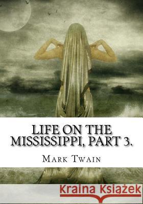 Life on the Mississippi, Part 3. Mark Twain 9781725603622 Createspace Independent Publishing Platform - książka