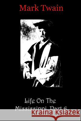 Life On The Mississippi, Part 6 Twain, Mark 9781481819213 Createspace - książka