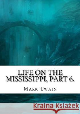 Life on the Mississippi, Part 6. Mark Twain 9781725603653 Createspace Independent Publishing Platform - książka