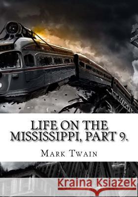 Life on the Mississippi, Part 9. Mark Twain 9781725608962 Createspace Independent Publishing Platform - książka