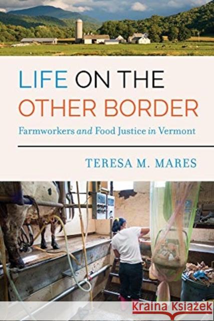 Life on the Other Border: Farmworkers and Food Justice in Vermont Teresa M. Mares 9780520295735 University of California Press - książka