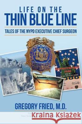 Life on the Thin Blue Line: Tales of the NYPD Executive Chief Surgeon Gregory Fried, M D 9781480846272 Archway Publishing - książka