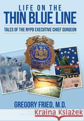 Life on the Thin Blue Line: Tales of the NYPD Executive Chief Surgeon M. D. Gregory Fried 9781480846289 Archway Publishing - książka