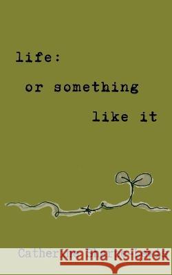 life: or something like it Catherine Sharpe-Lewis Rachel Huckel  9780645808605 Poetry Chapel Press - książka
