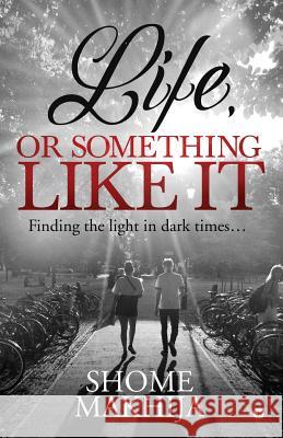 Life, or something like it: Finding the light in dark times... Shome Makhija 9781684664436 Notion Press - książka