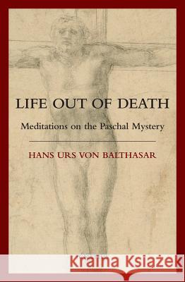 Life Out of Death: Meditations on the Paschal Mystery Hans Urs von Balthasar 9781586171445 Ignatius Press - książka