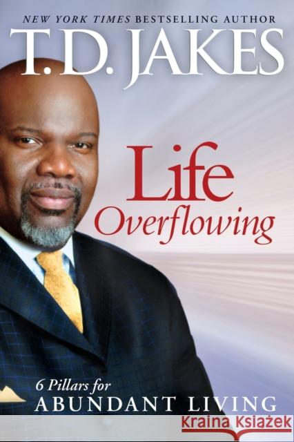 Life Overflowing, 6-In-1: 6 Pillars for Abundant Living T. Jakes 9780764207983 Bethany House Publishers - książka