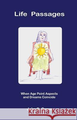 Life Passages: When Age Point Aspects and Dreams Coincide John D. Grove 9780995673618 Hopewell - książka