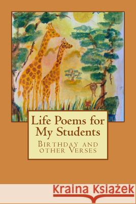 Life Poems for my Students: Birthday and other Verses Eric G. Muller 9781519600851 Createspace Independent Publishing Platform - książka