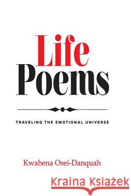 Life Poems: Traveling the Emotional Universe Kwabena Osei-Danquah 9781727056914 Createspace Independent Publishing Platform - książka